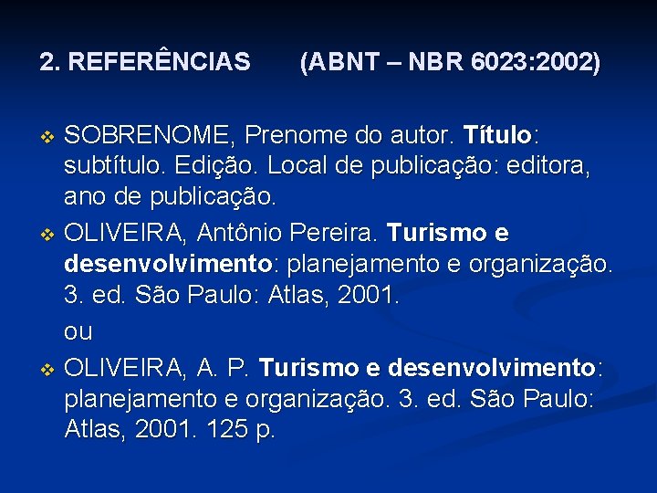 2. REFERÊNCIAS (ABNT – NBR 6023: 2002) SOBRENOME, Prenome do autor. Título: subtítulo. Edição.