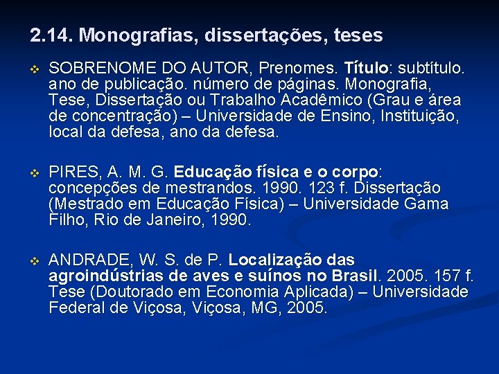 2. 14. Monografias, dissertações, teses v SOBRENOME DO AUTOR, Prenomes. Título: subtítulo. ano de