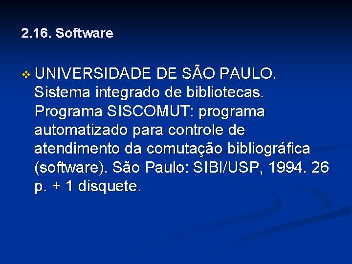 2. 16. Software v UNIVERSIDADE DE SÃO PAULO. Sistema integrado de bibliotecas. Programa SISCOMUT: