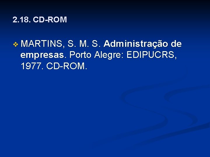 2. 18. CD-ROM v MARTINS, S. M. S. Administração de empresas. Porto Alegre: EDIPUCRS,