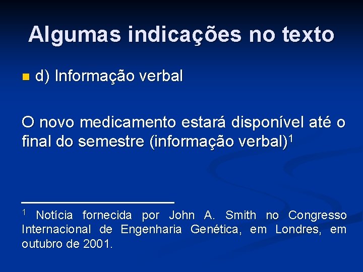 Algumas indicações no texto n d) Informação verbal O novo medicamento estará disponível até