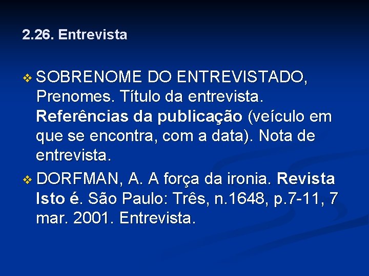 2. 26. Entrevista v SOBRENOME DO ENTREVISTADO, Prenomes. Título da entrevista. Referências da publicação