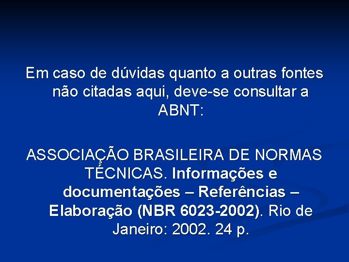 Em caso de dúvidas quanto a outras fontes não citadas aqui, deve-se consultar a