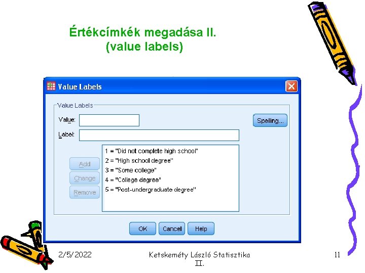 Értékcímkék megadása II. (value labels) 2/5/2022 Ketskeméty László Statisztika II. 11 