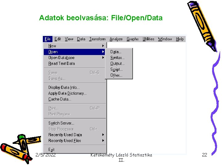 Adatok beolvasása: File/Open/Data 2/5/2022 Ketskeméty László Statisztika II. 22 