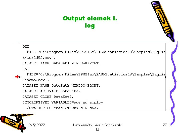 Output elemek I. log 2/5/2022 Ketskeméty László Statisztika II. 27 