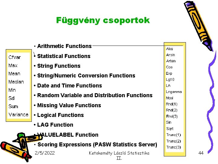 Függvény csoportok • Arithmetic Functions • Statistical Functions • String/Numeric Conversion Functions • Date