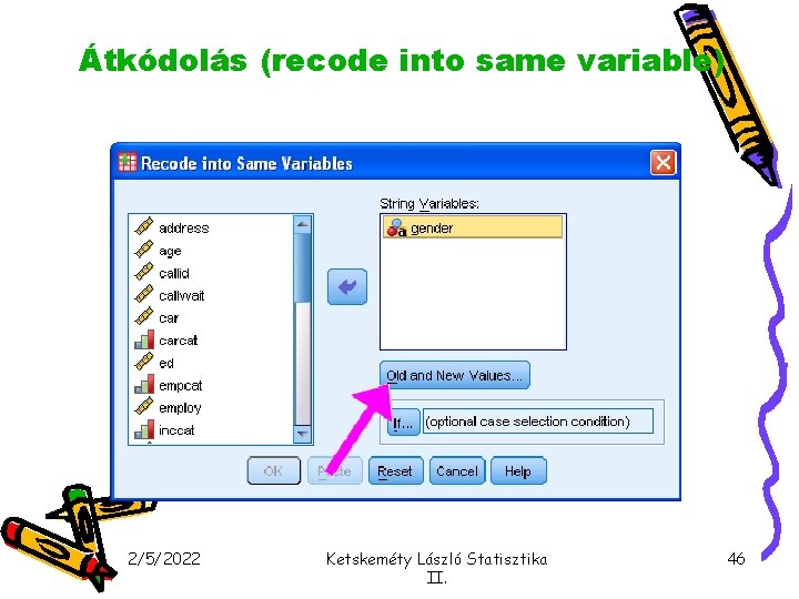 Átkódolás (recode into same variable) 2/5/2022 Ketskeméty László Statisztika II. 46 