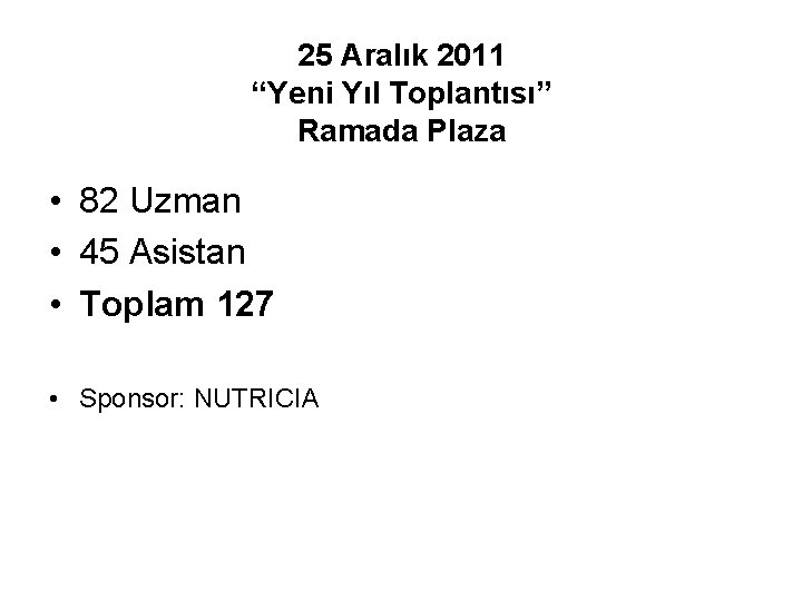 25 Aralık 2011 “Yeni Yıl Toplantısı” Ramada Plaza • 82 Uzman • 45 Asistan