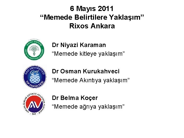 6 Mayıs 2011 “Memede Belirtilere Yaklaşım” Rixos Ankara Dr Niyazi Karaman “Memede kitleye yaklaşım”