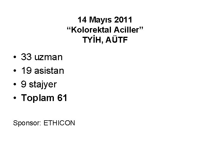 14 Mayıs 2011 “Kolorektal Aciller” TYİH, AÜTF • • 33 uzman 19 asistan 9