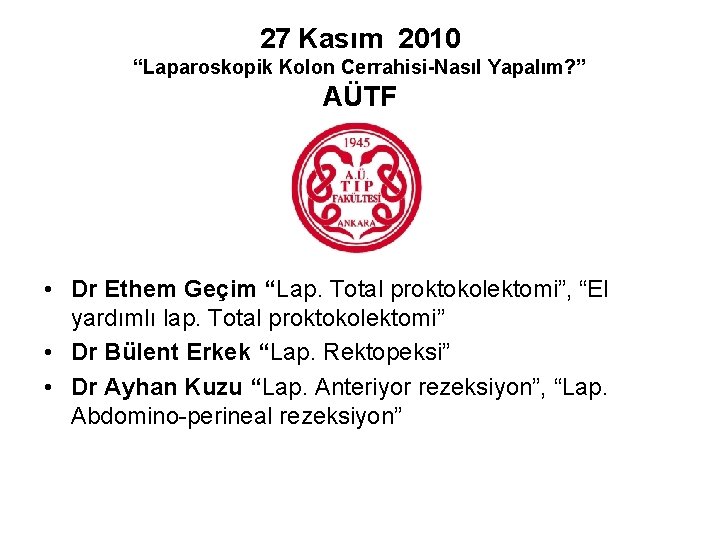 27 Kasım 2010 “Laparoskopik Kolon Cerrahisi-Nasıl Yapalım? ” AÜTF • Dr Ethem Geçim “Lap.