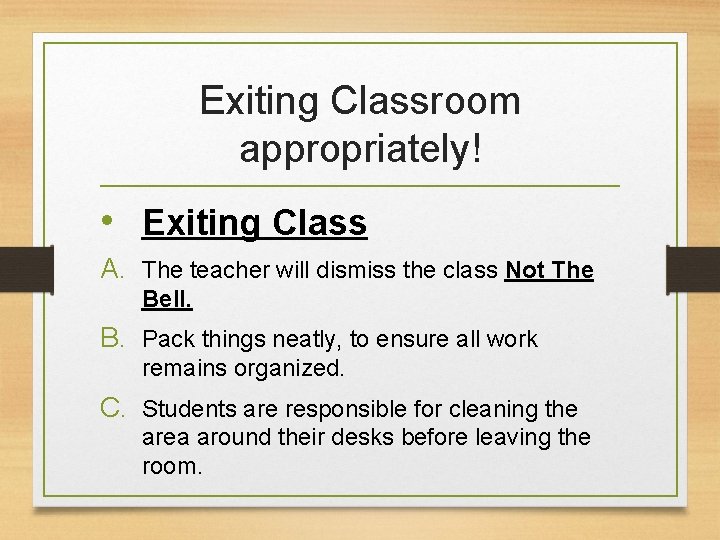 Exiting Classroom appropriately! • Exiting Class A. The teacher will dismiss the class Not