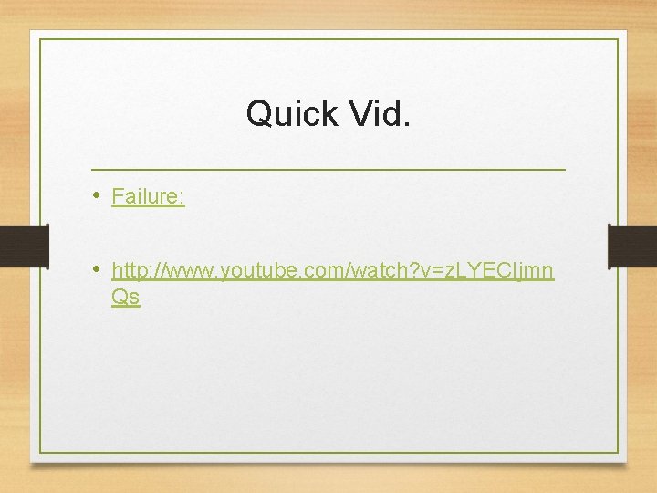 Quick Vid. • Failure: • http: //www. youtube. com/watch? v=z. LYECIjmn Qs 