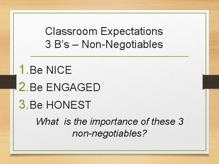 Classroom Expectations 3 B’s – Non-Negotiables 1. Be NICE 2. Be ENGAGED 3. Be