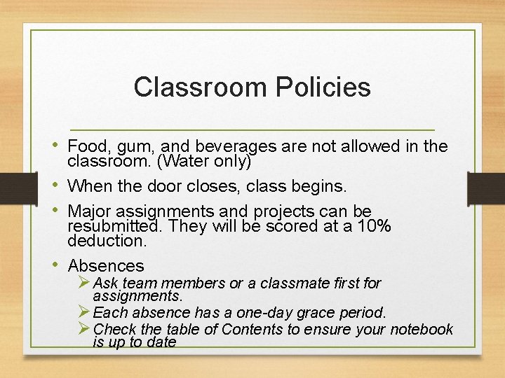 Classroom Policies • Food, gum, and beverages are not allowed in the classroom. (Water