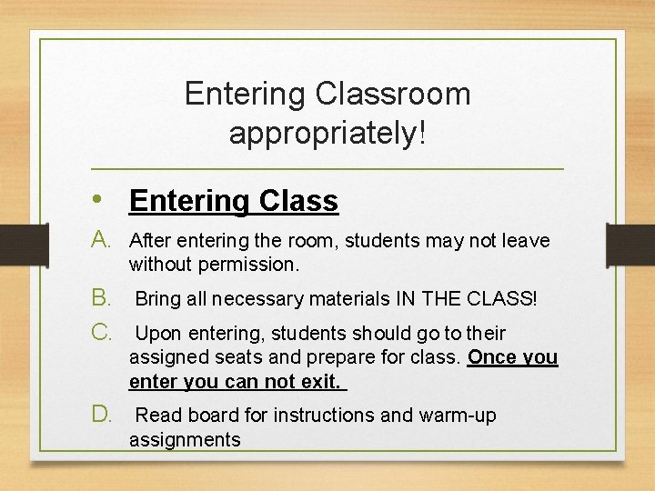 Entering Classroom appropriately! • Entering Class A. After entering the room, students may not