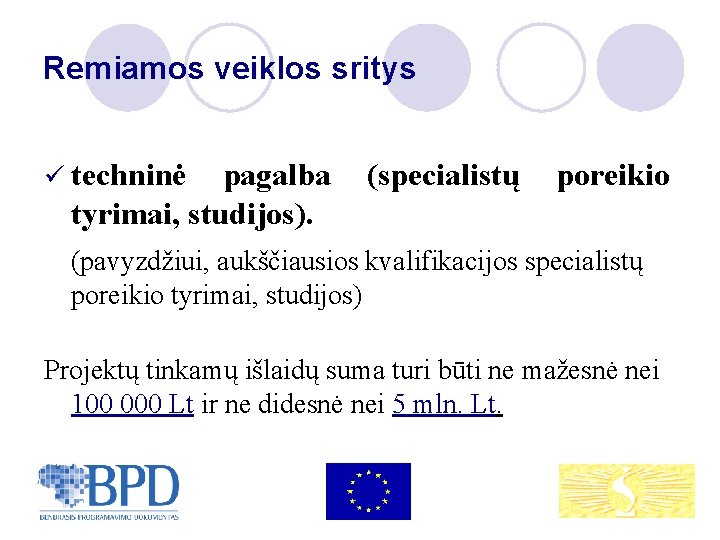 Remiamos veiklos sritys ü techninė pagalba tyrimai, studijos). (specialistų poreikio (pavyzdžiui, aukščiausios kvalifikacijos specialistų