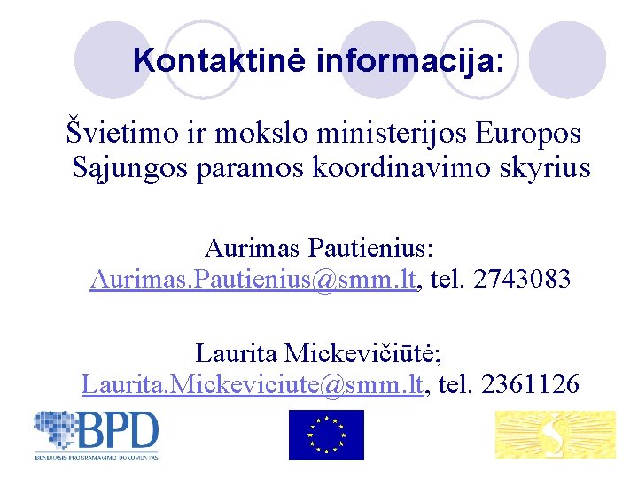 Kontaktinė informacija: Švietimo ir mokslo ministerijos Europos Sąjungos paramos koordinavimo skyrius Aurimas Pautienius: Aurimas.