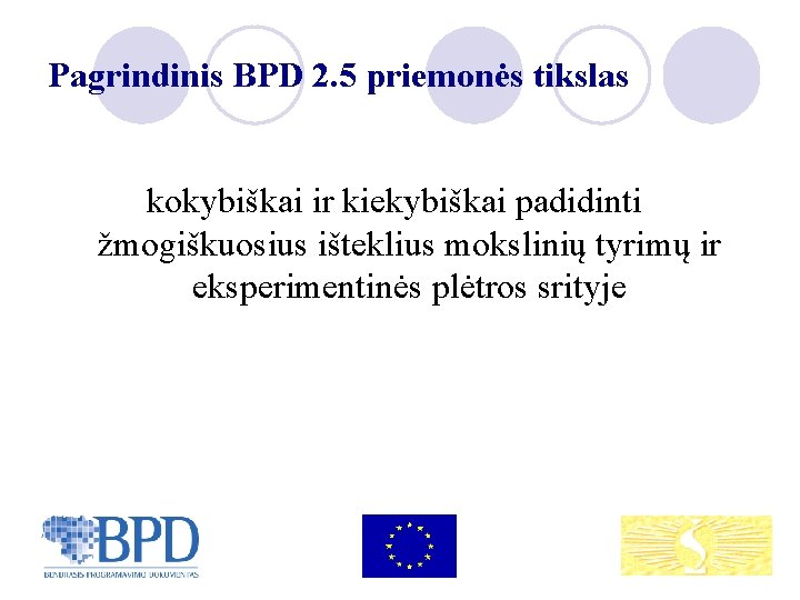 Pagrindinis BPD 2. 5 priemonės tikslas kokybiškai ir kiekybiškai padidinti žmogiškuosius išteklius mokslinių tyrimų