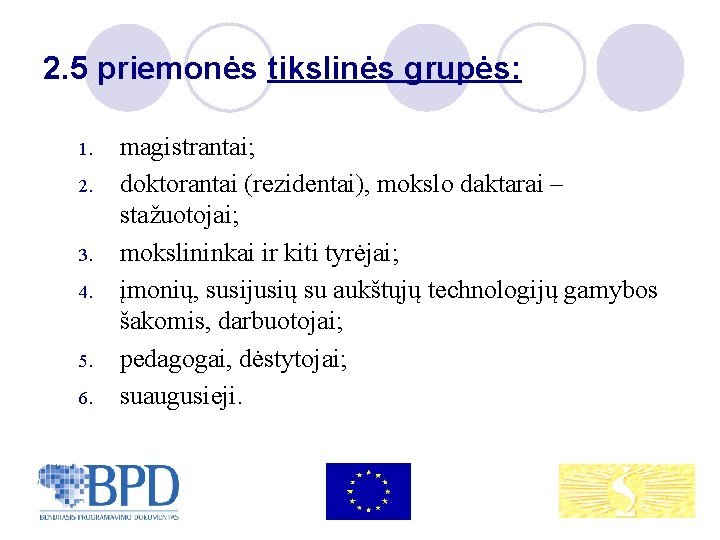 2. 5 priemonės tikslinės grupės: 1. 2. 3. 4. 5. 6. magistrantai; doktorantai (rezidentai),