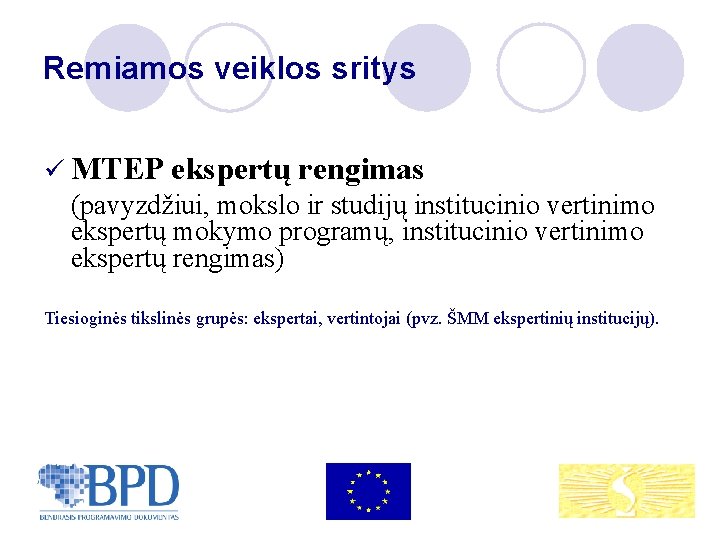 Remiamos veiklos sritys ü MTEP ekspertų rengimas (pavyzdžiui, mokslo ir studijų institucinio vertinimo ekspertų