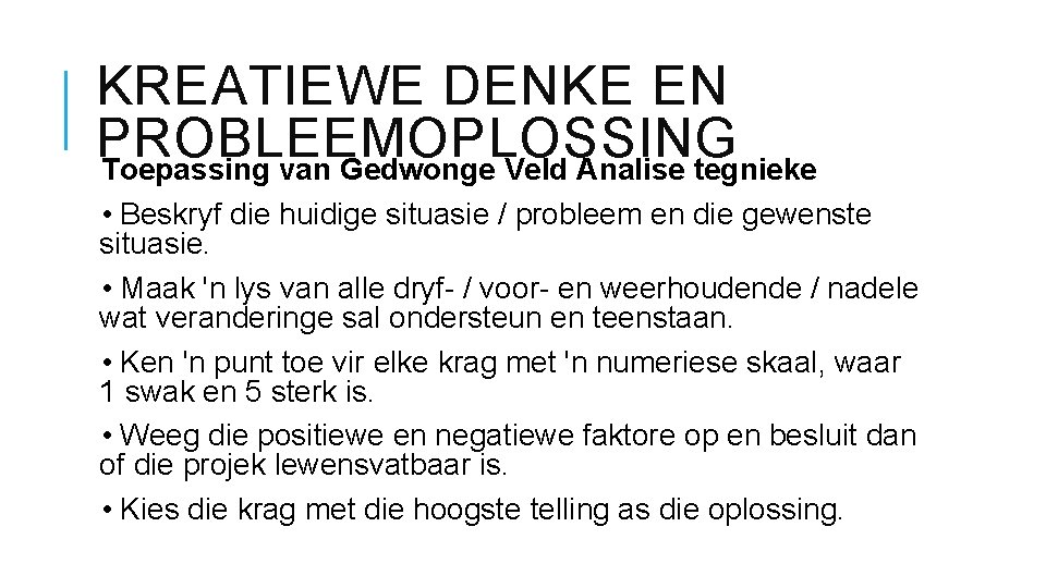 KREATIEWE DENKE EN PROBLEEMOPLOSSING Toepassing van Gedwonge Veld Analise tegnieke • Beskryf die huidige