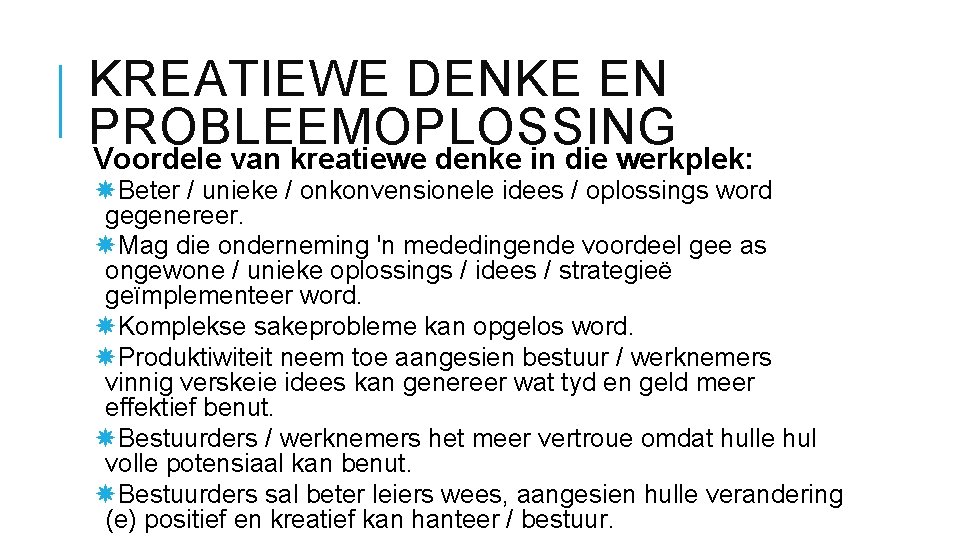 KREATIEWE DENKE EN PROBLEEMOPLOSSING Voordele van kreatiewe denke in die werkplek: Beter / unieke