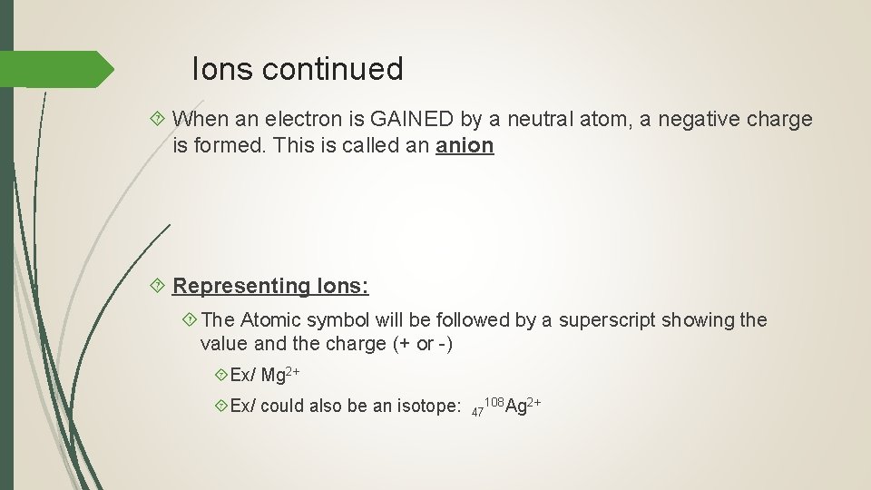 Ions continued When an electron is GAINED by a neutral atom, a negative charge