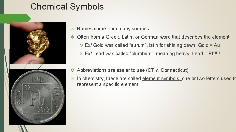 Chemical Symbols Names come from many sources Often from a Greek, Latin, or German