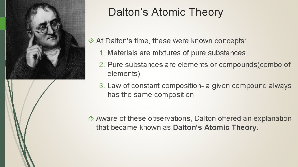Dalton’s Atomic Theory At Dalton’s time, these were known concepts: 1. Materials are mixtures