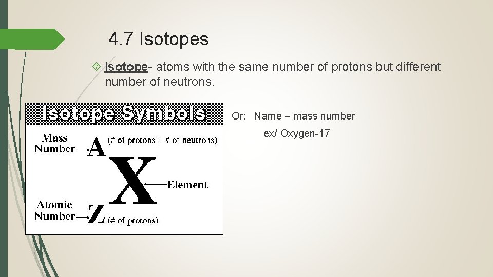 4. 7 Isotopes Isotope- atoms with the same number of protons but different number