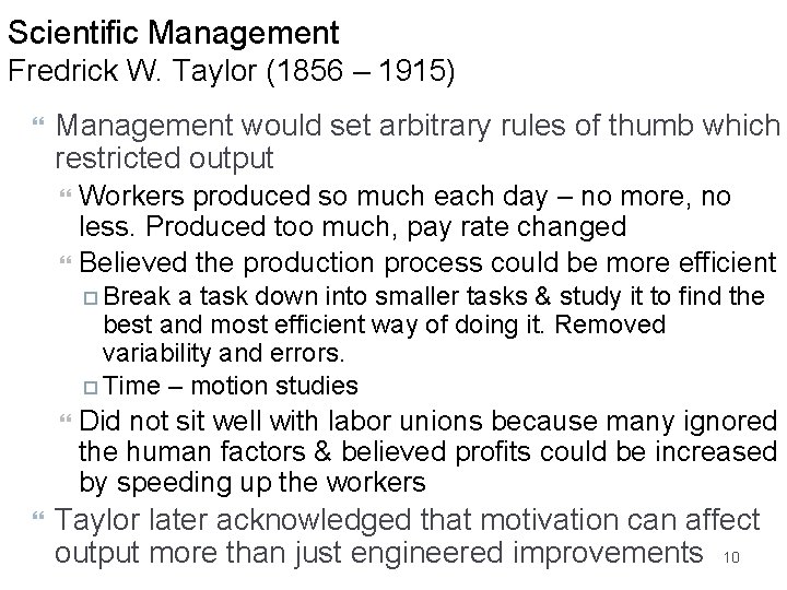 Scientific Management Fredrick W. Taylor (1856 – 1915) Management would set arbitrary rules of