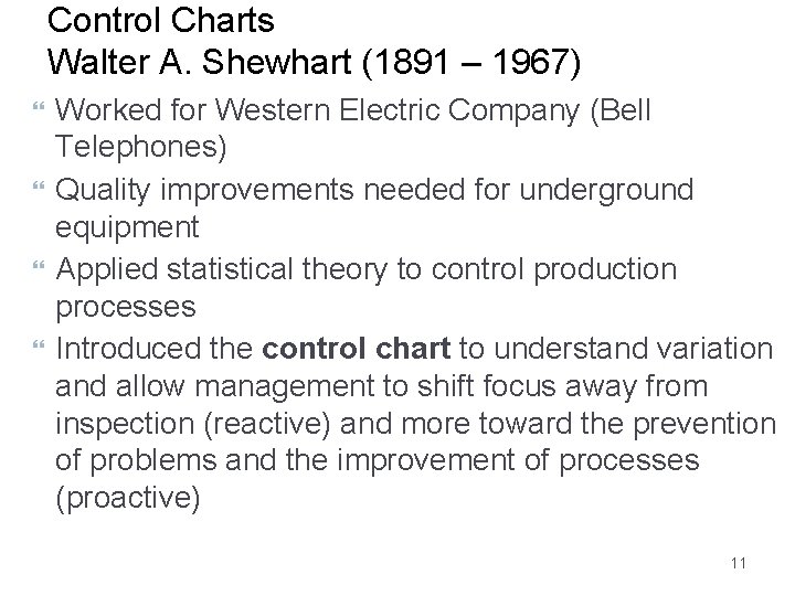 Control Charts Walter A. Shewhart (1891 – 1967) Worked for Western Electric Company (Bell