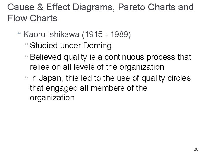 Cause & Effect Diagrams, Pareto Charts and Flow Charts Kaoru Ishikawa (1915 - 1989)