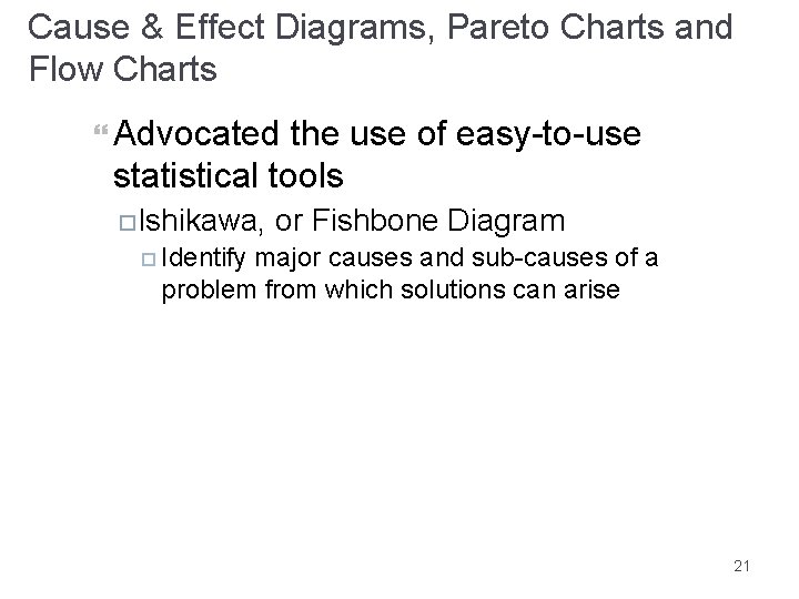 Cause & Effect Diagrams, Pareto Charts and Flow Charts Advocated the use of easy-to-use