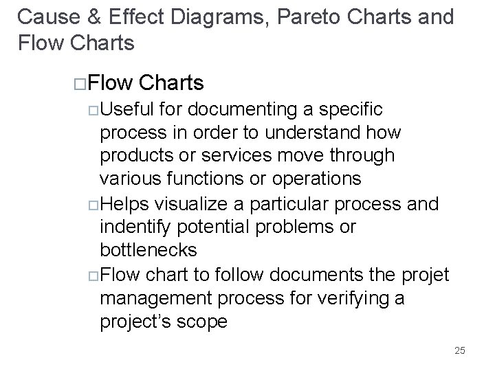Cause & Effect Diagrams, Pareto Charts and Flow Charts Useful for documenting a specific