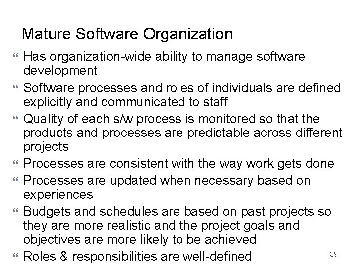 Mature Software Organization Has organization-wide ability to manage software development Software processes and roles