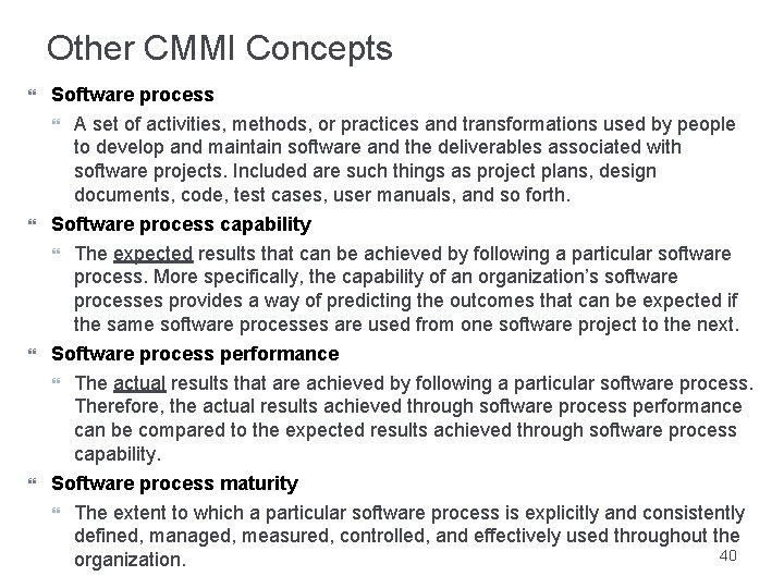 Other CMMI Concepts Software process A set of activities, methods, or practices and transformations