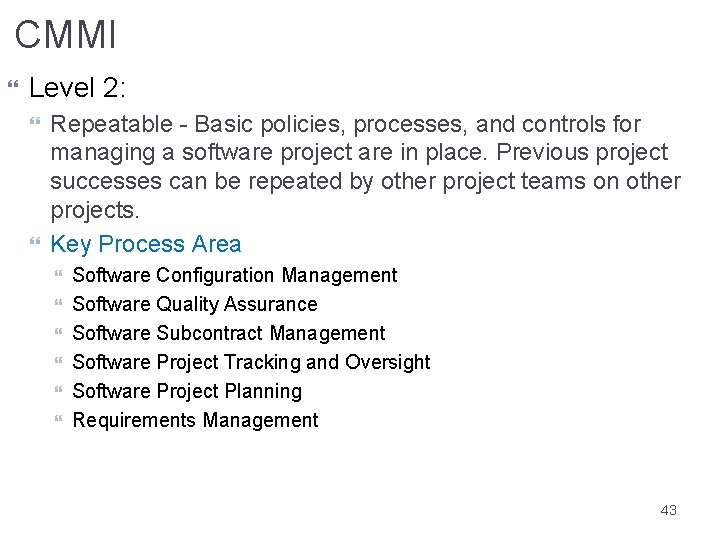 CMMI Level 2: Repeatable - Basic policies, processes, and controls for managing a software
