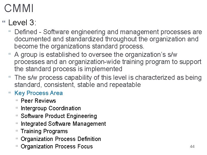 CMMI Level 3: Defined - Software engineering and management processes are documented and standardized