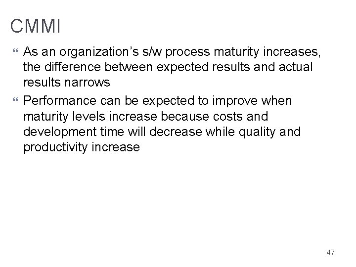 CMMI As an organization’s s/w process maturity increases, the difference between expected results and