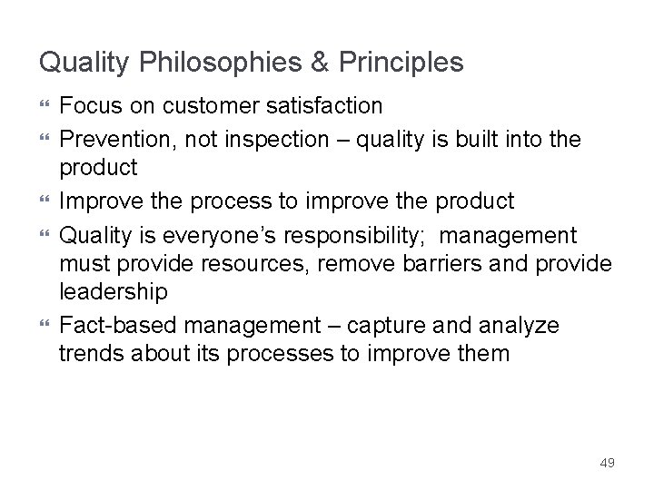 Quality Philosophies & Principles Focus on customer satisfaction Prevention, not inspection – quality is