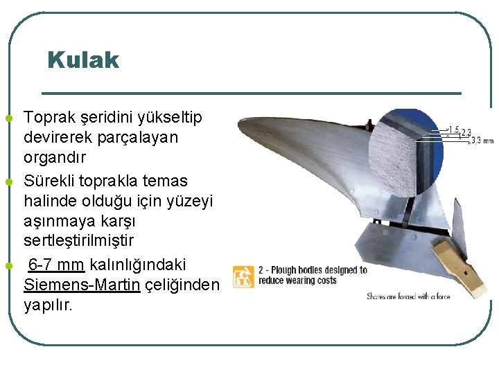 Kulak l l l Toprak şeridini yükseltip devirerek parçalayan organdır Sürekli toprakla temas halinde