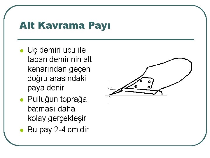 Alt Kavrama Payı l l l Uç demiri ucu ile taban demirinin alt kenarından