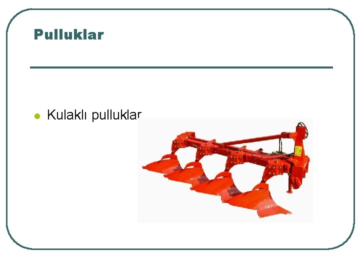 Pulluklar l Kulaklı pulluklar 