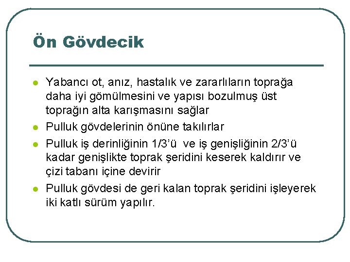 Ön Gövdecik l l Yabancı ot, anız, hastalık ve zararlıların toprağa daha iyi gömülmesini