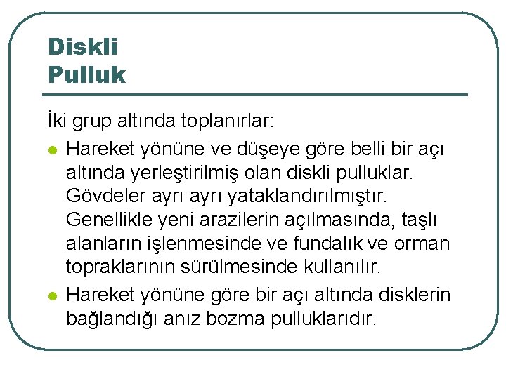 Diskli Pulluk İki grup altında toplanırlar: l Hareket yönüne ve düşeye göre belli bir