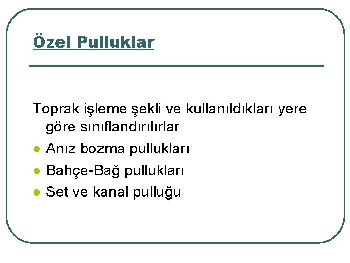 Özel Pulluklar Toprak işleme şekli ve kullanıldıkları yere göre sınıflandırılırlar l Anız bozma pullukları