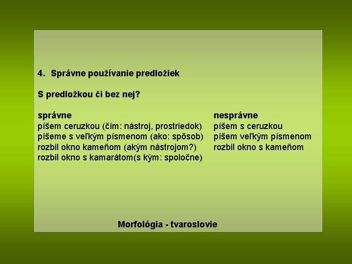 4. Správne používanie predložiek S predložkou či bez nej? správne píšem ceruzkou (čím: nástroj,